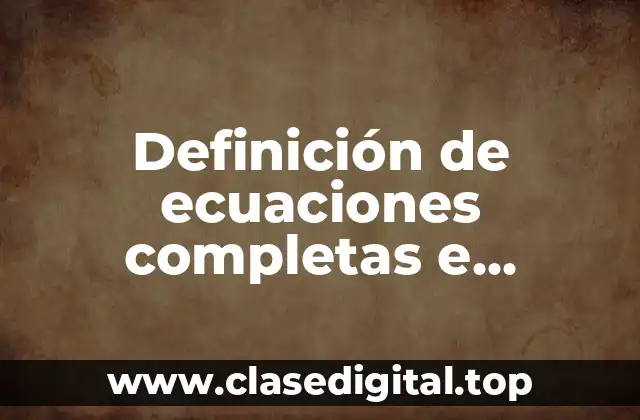 Definición de ecuaciones completas e incompletas