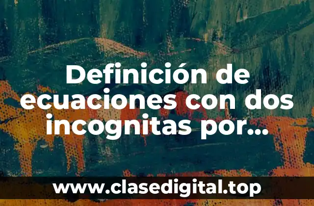 Definición de ecuaciones con dos incognitas por método de igualación