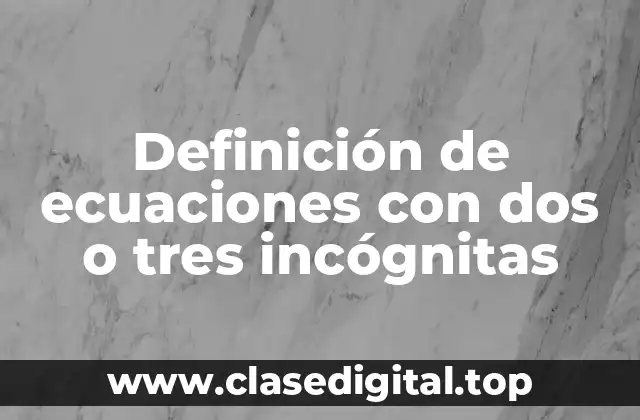 Ejemplos de ecuaciones con dos o tres incógnitas