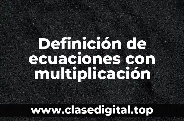 Definición de ecuaciones con multiplicación