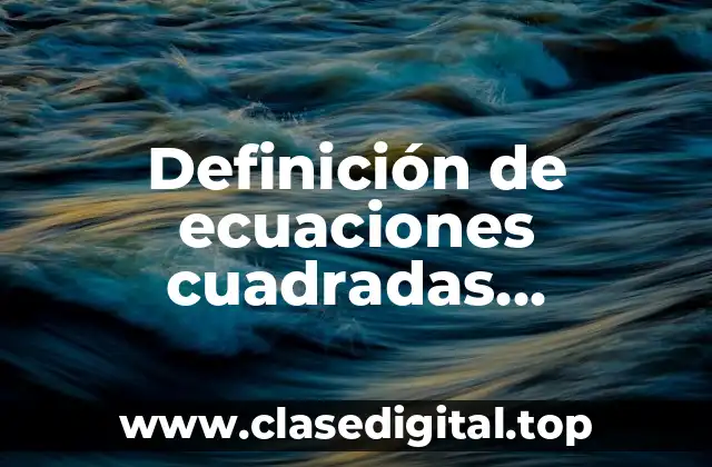 Definición de ecuaciones cuadradas completas e incompletas