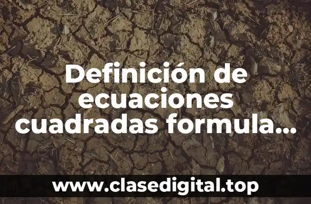 Definición de ecuaciones cuadradas formula general
