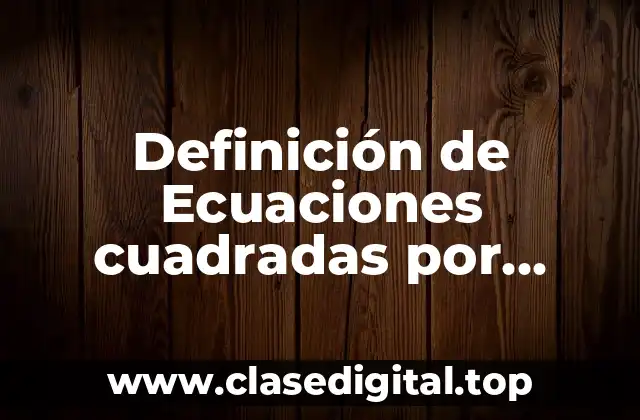 Definición técnica de ecuación cuadrada por fórmula general