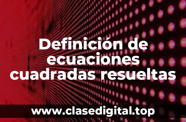 Definición de ecuaciones cuadradas resueltas