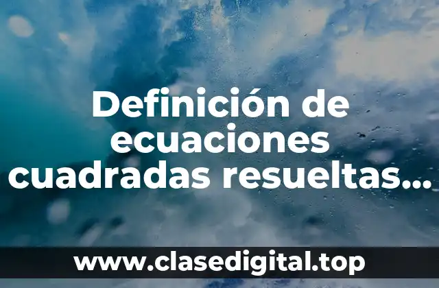 Definición de ecuaciones cuadradas resueltas por raíz cuadrada