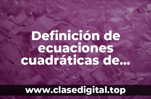 Definición de ecuaciones cuadráticas de primer grado con una incógnita