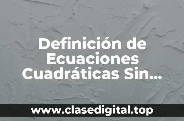 Definición Técnica de Ecuación Cuadrática Sin Trmino Lineal