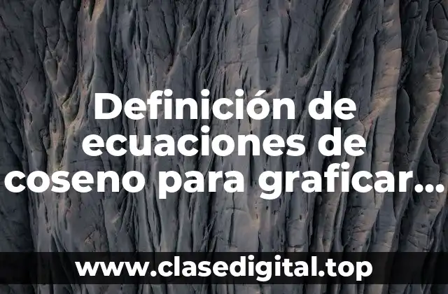 Definición de ecuaciones de coseno para graficar en graphmatica