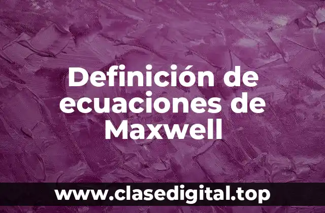 Definición de ecuaciones de Maxwell