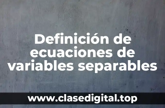 Ejemplos de ecuaciones de variables separables