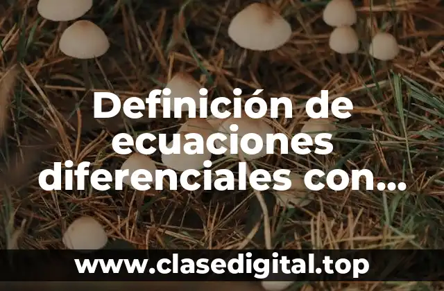 Definición de ecuaciones diferenciales con condiciones iniciales de segundo orden