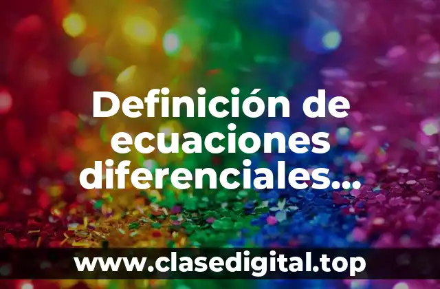 Definición de ecuaciones diferenciales exactas