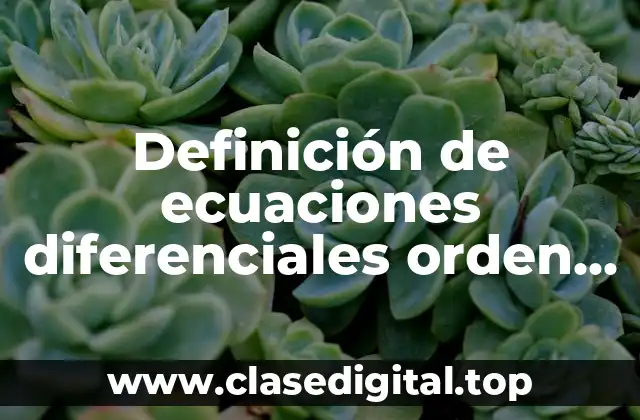 Definición de ecuaciones diferenciales orden grado y linealidad
