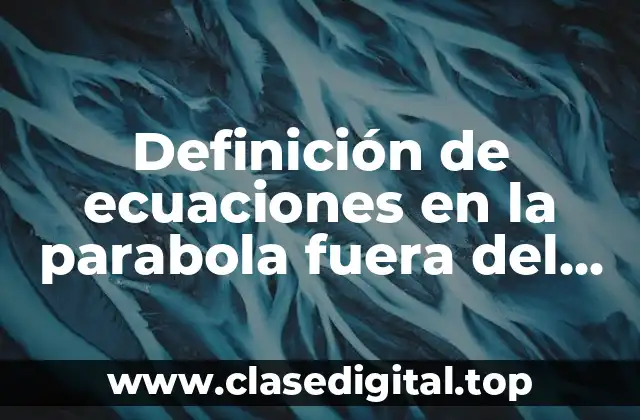 Ejemplos de ecuaciones en la parabola fuera del origen