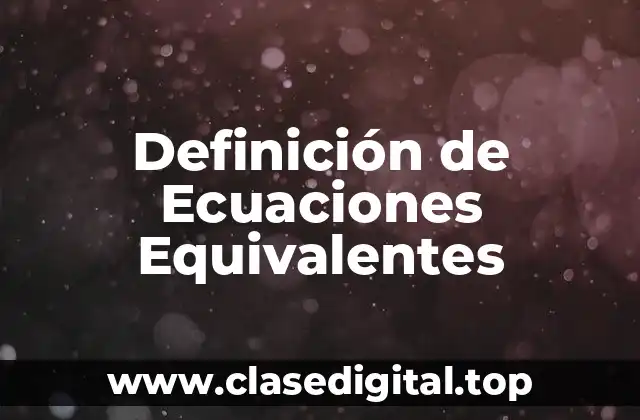 Definición de Ecuaciones Equivalentes