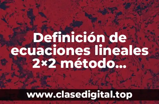 Definición de ecuaciones lineales 2×2 método numérico