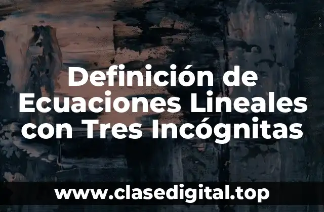 Definición de Ecuaciones Lineales con Tres Incógnitas