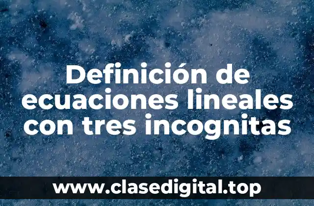 Definición técnica de ecuación lineal con tres incognitas
