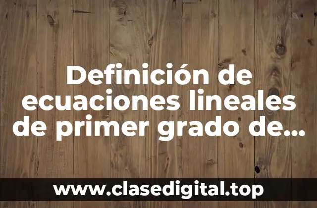 Definición de ecuaciones lineales de primer grado de secundaria
