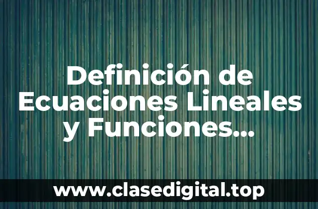 Definición de Ecuaciones Lineales y Funciones Matemáticas