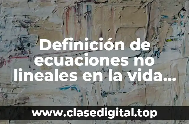 Definición de ecuaciones no lineales en la vida real