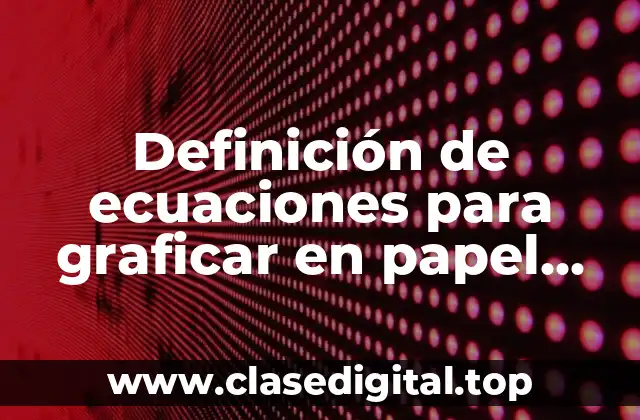 Definición de ecuaciones para graficar en papel polar