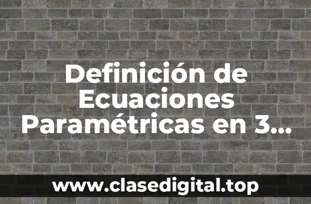 Definición de Ecuaciones Paramétricas en 3 Dimensiones
