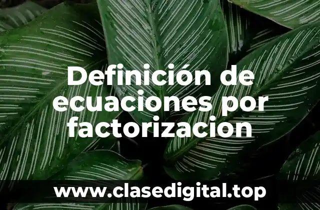 Definición de ecuaciones por factorizacion