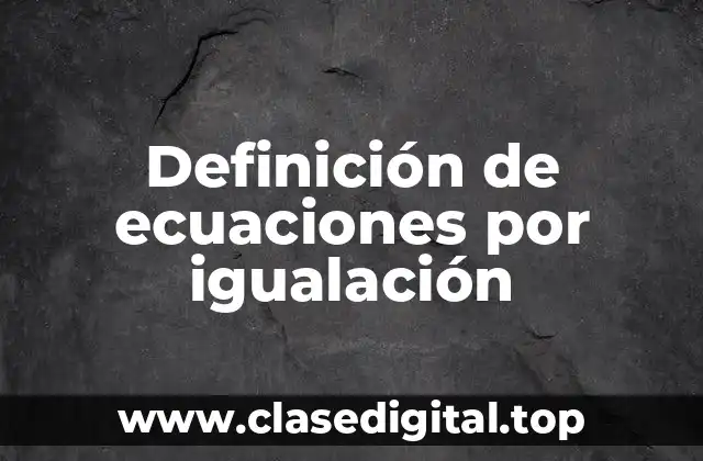 Ejemplos de ecuaciones por igualación