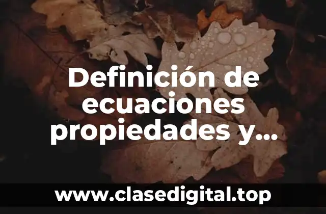 Definición de ecuaciones propiedades y elementos y ecuaciones equivelentes