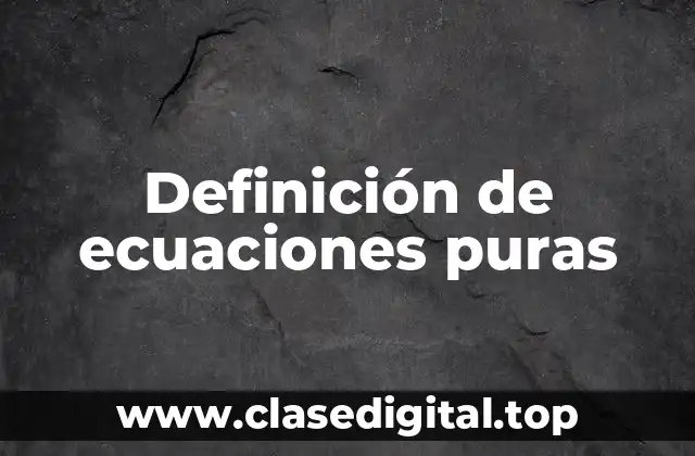 Definición de ecuaciones puras
