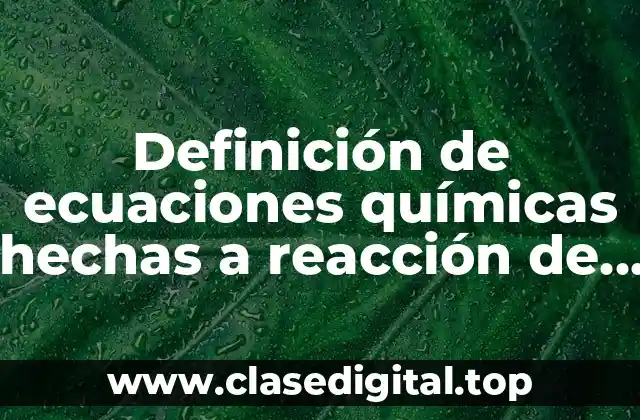Definición de ecuaciones químicas hechas a reacción de adición