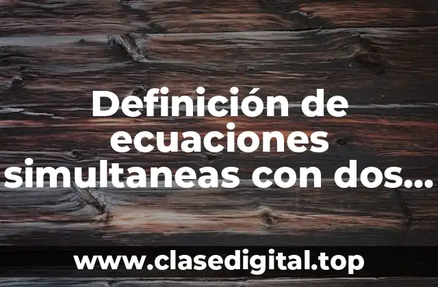 Definición de ecuaciones simultaneas con dos incognitas por determinante