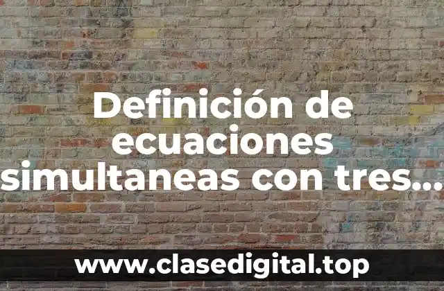 Definición de ecuaciones simultaneas con tres incognitas