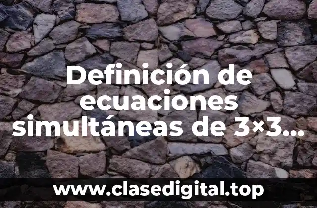 Definición de ecuaciones simultáneas de 3×3 por método determinante