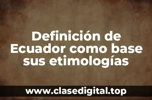 Definición de Ecuador como base sus etimologías