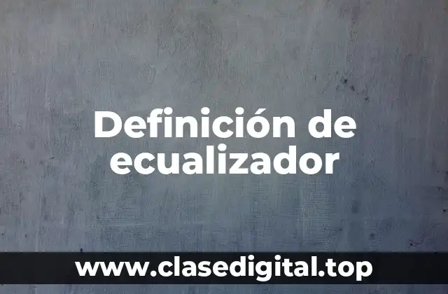 Definición de ecualizador