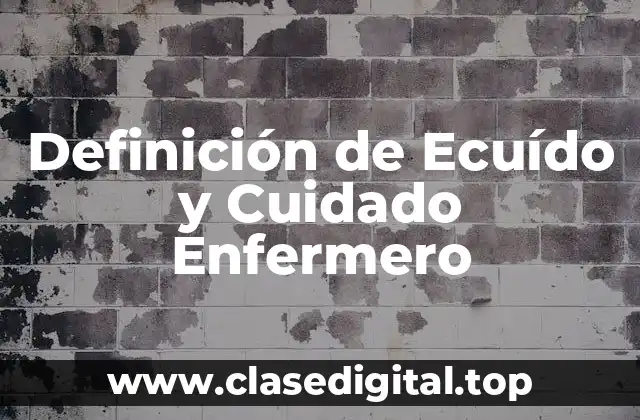 Definición de Ecuído y Cuidado Enfermero