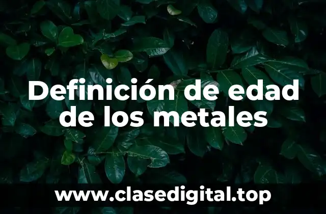 Definición de edad de los metales