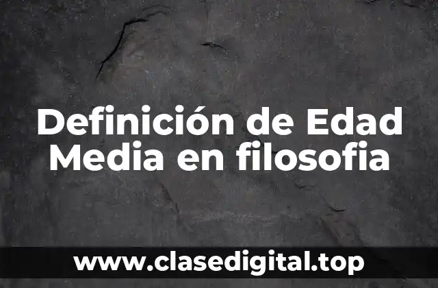Definición de Edad Media en filosofia