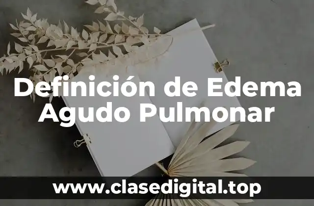 Definición de Edema Agudo Pulmonar