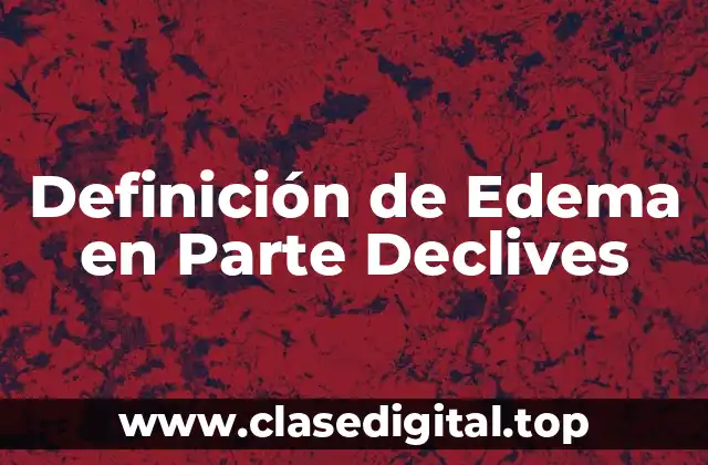 Definición de Edema en Parte Declives