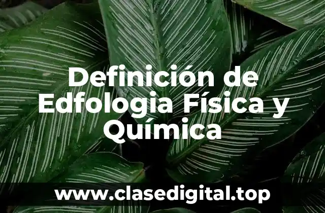 Definición de Edfologia Física y Química