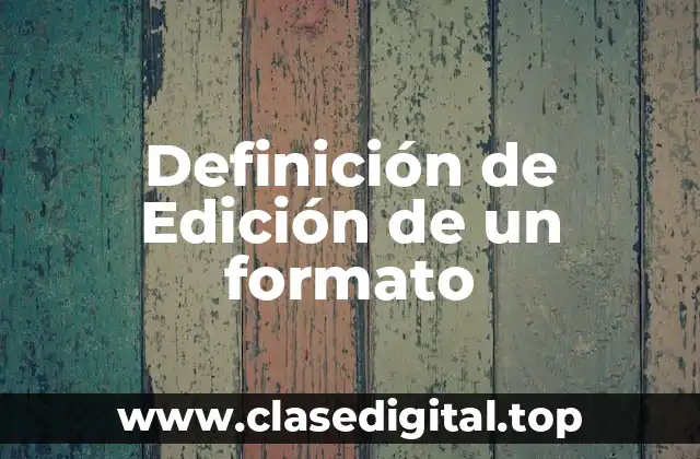 Definición de Edición de un formato