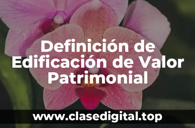 Definición de Edificación de Valor Patrimonial