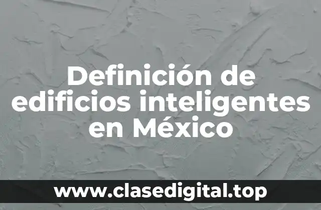 Definición de edificios inteligentes en México