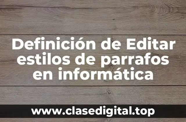 Definición de Editar estilos de parrafos en informática