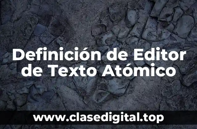 Definición de Editor de Texto Atómico