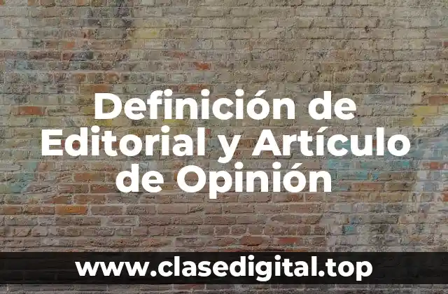 Definición de Editorial y Artículo de Opinión