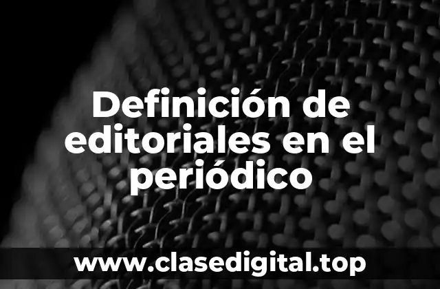 Definición de editoriales en el periódico